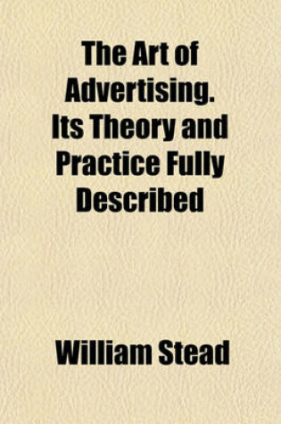 Cover of The Art of Advertising. Its Theory and Practice Fully Described