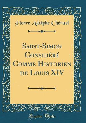 Book cover for Saint-Simon Considere Comme Historien de Louis XIV (Classic Reprint)