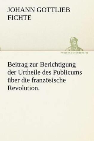 Cover of Beitrag zur Berichtigung der Urtheile des Publicums uber die franzoesische Revolution.