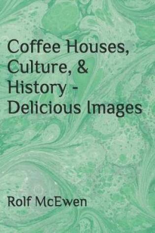 Cover of Coffee Houses, Culture, & History - Delicious Images