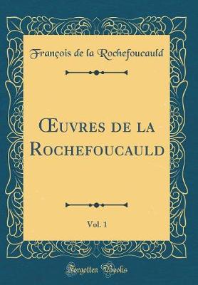 Book cover for Oeuvres de la Rochefoucauld, Vol. 1 (Classic Reprint)