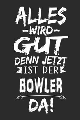 Book cover for Alles wird gut denn jetzt ist der Bowler da