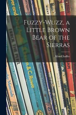 Book cover for Fuzzy-wuzz, a Little Brown Bear of the Sierras