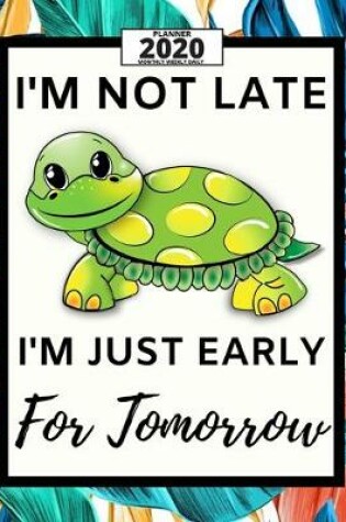 Cover of I'm Not Late I'm Just Early For Tomorrow