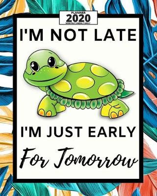 Book cover for I'm Not Late I'm Just Early For Tomorrow