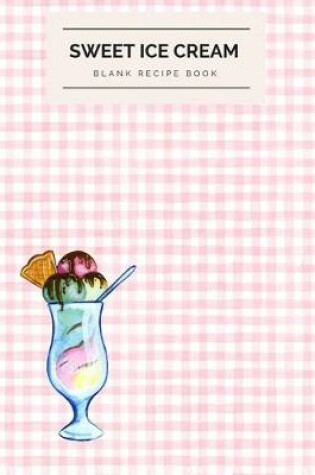 Cover of Sweet Ice Cream Blank Recipe Book