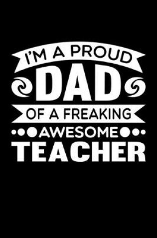 Cover of I'm A Proud Dad Of A Freaking Awesome Teacher