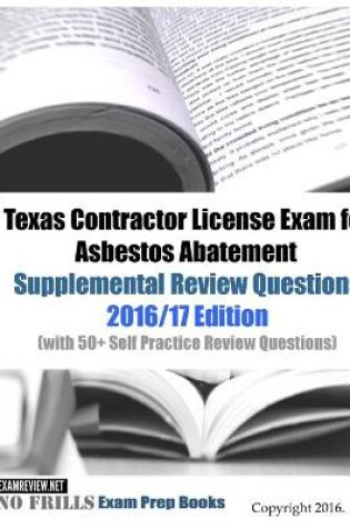 Cover of Texas Contractor License Exam for Asbestos Abatement Supplemental Review Questions 2016/17 Edition