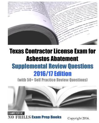 Book cover for Texas Contractor License Exam for Asbestos Abatement Supplemental Review Questions 2016/17 Edition