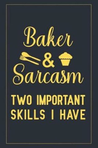 Cover of Baker & sarcasm two important skills i have