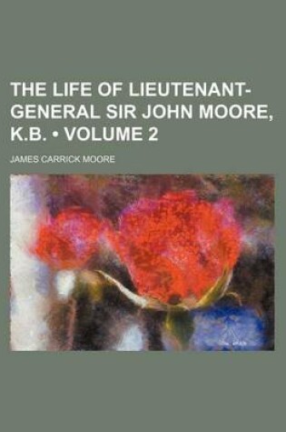 Cover of The Life of Lieutenant-General Sir John Moore, K.B. (Volume 2)