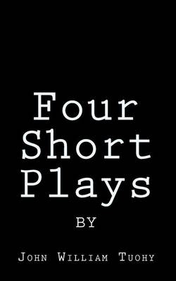 Book cover for Four Short Plays by John William Tuohy
