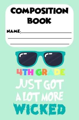 Book cover for Composition Book 4th Grade Just Got More Wicked