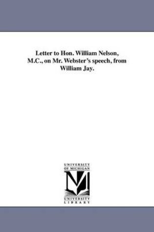 Cover of Letter to Hon. William Nelson, M.C., on Mr. Webster's Speech, from William Jay.