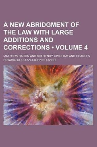 Cover of A New Abridgment of the Law with Large Additions and Corrections (Volume 4)