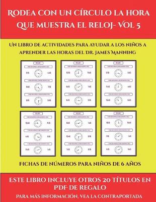 Book cover for Fichas de números para niños de 6 años (Rodea con un círculo la hora que muestra el reloj- Vol 5)