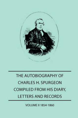 Cover of The Autobiography of Charles H. Spurgeon, Compiled From Hios Dairy, Letters, and Records - Volume II 1854-186