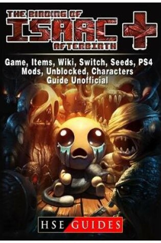 Cover of The Binding of Isaac Afterbirth Plus Game, Items, Wiki, Switch, Seeds, PS4, Mods, Unblocked, Characters, Guide Unofficial