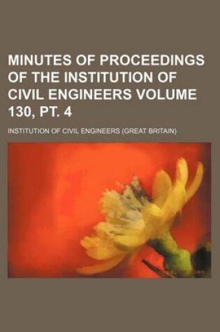 Cover of Minutes of Proceedings of the Institution of Civil Engineers Volume 130, PT. 4