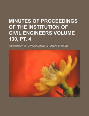 Book cover for Minutes of Proceedings of the Institution of Civil Engineers Volume 130, PT. 4