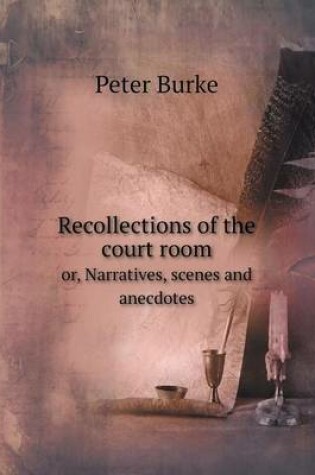 Cover of Recollections of the court room or, Narratives, scenes and anecdotes