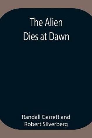 Cover of The Alien Dies at Dawn