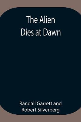 Book cover for The Alien Dies at Dawn