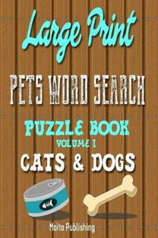 Cover of Large Print Pets Word Search Puzzle Book Volume I