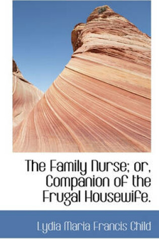 Cover of The Family Nurse; Or, Companion of the Frugal Housewife.