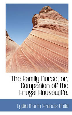 Book cover for The Family Nurse; Or, Companion of the Frugal Housewife.