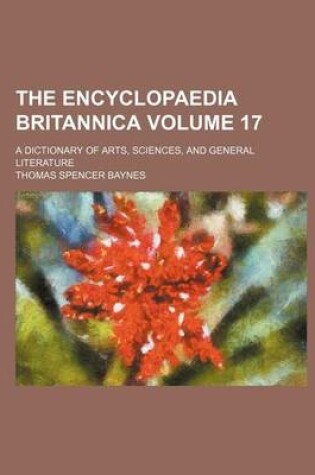 Cover of The Encyclopaedia Britannica; A Dictionary of Arts, Sciences, and General Literature Volume 17