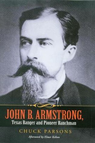 Cover of John B. Armstrong, Texas Ranger and Pioneer Ranchman: Lawman and Rancher