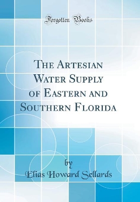 Book cover for The Artesian Water Supply of Eastern and Southern Florida (Classic Reprint)