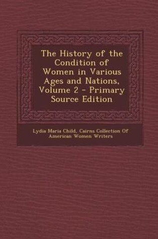 Cover of The History of the Condition of Women in Various Ages and Nations, Volume 2