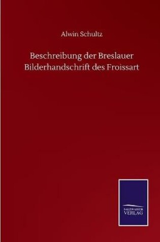 Cover of Beschreibung der Breslauer Bilderhandschrift des Froissart