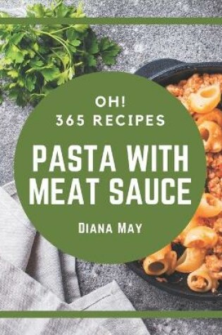 Cover of Oh! 365 Pasta with Meat Sauce Recipes
