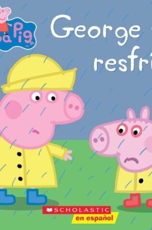 Cover of Peppa Pig: George Se Resfría (George Catches a Cold)