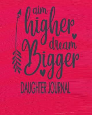 Book cover for Aim Higher Dream Bigger - Daughter Journal