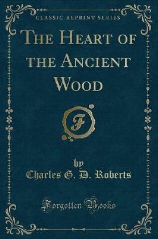 Cover of The Heart of the Ancient Wood (Classic Reprint)