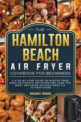 Cover of The Hamilton Beach Air Fryer Cookbook For Beginners