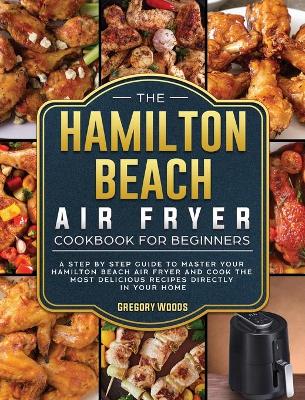 Book cover for The Hamilton Beach Air Fryer Cookbook For Beginners