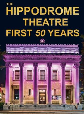 Book cover for The Hippodrome Theatre First Fifty Years