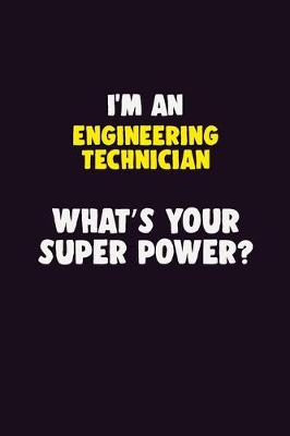 Book cover for I'M An Engineering technician, What's Your Super Power?