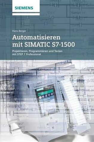 Cover of Automatisieren Mit Simatic S7-1500 Projektieren, Programmieren Und Testen Mit Step 7 Professional V12