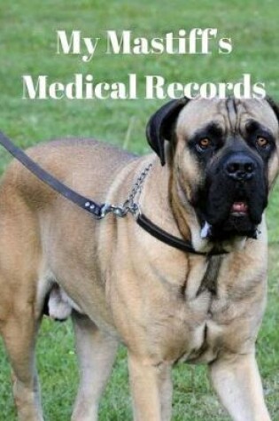 Cover of My Mastiff's Medical Records