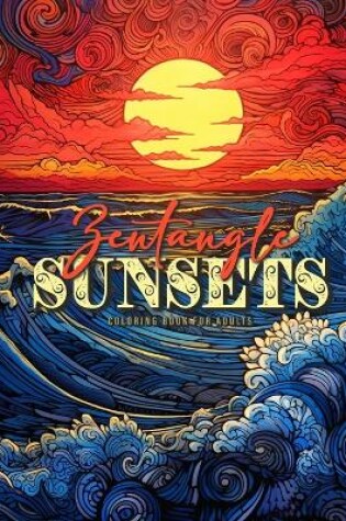 Cover of Zentangle Sunsets Coloring Book for Adults