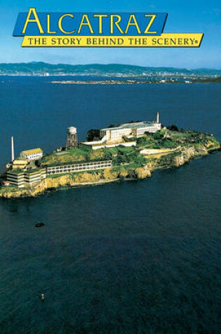 Cover of Alcatraz Island : the Story behind the Scenery