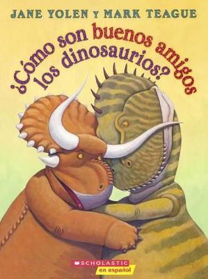 Cover of Como Son Buenos Amigos Los Dinosaurios? (How Do Dinosaurs Stay Friends?)