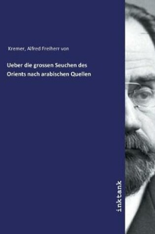 Cover of Ueber die grossen Seuchen des Orients nach arabischen Quellen