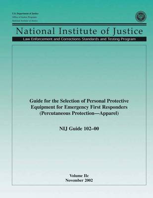 Book cover for Guide for the Selection of Personal Protective Equipment for Emergency First Responders (Percutaneous Protection Apparel) NIJ Guide 102?00, Volume IIc